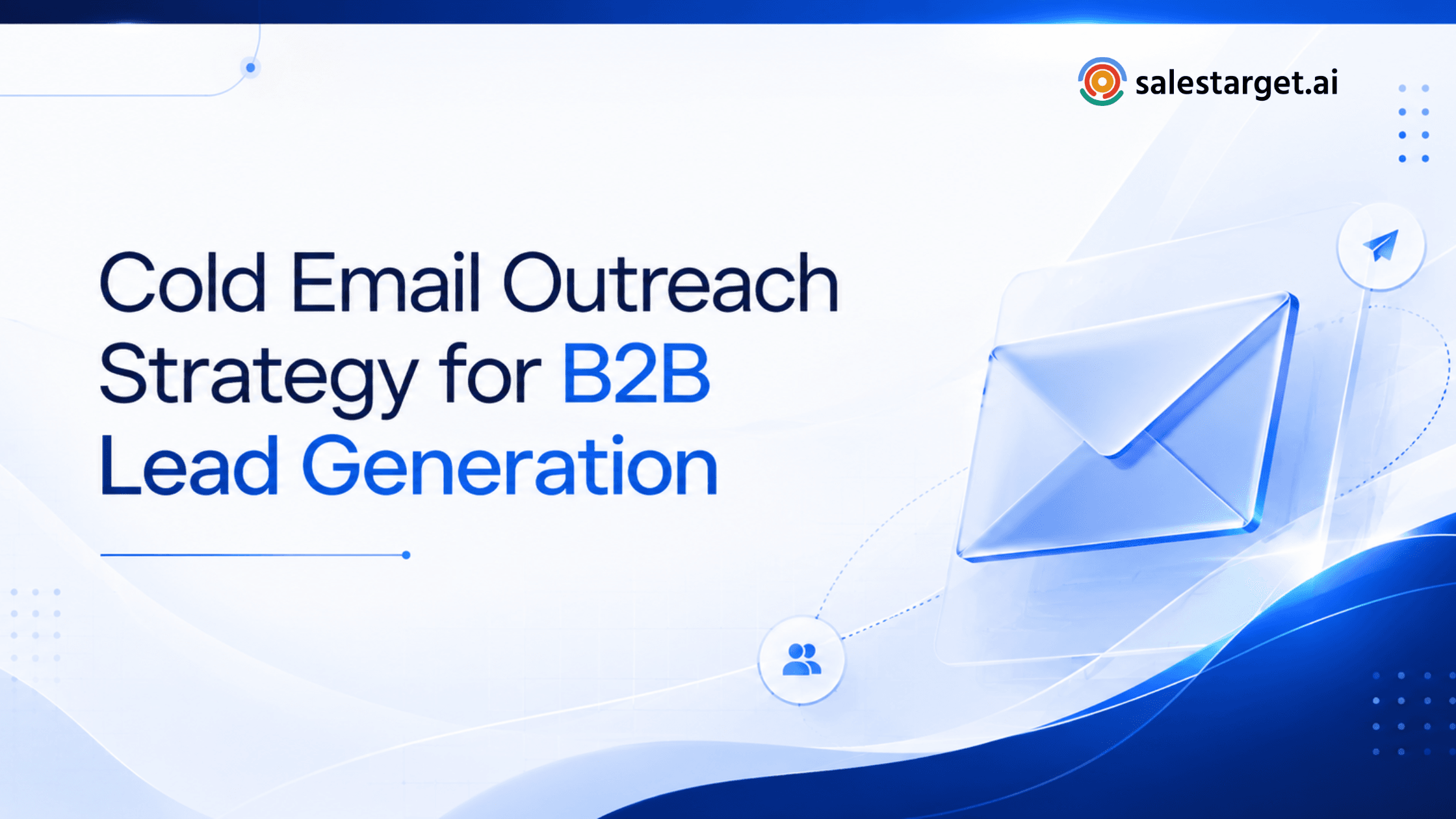 How Cold Email Outreach Works: A Complete Strategy Guide for B2B Sales Teams