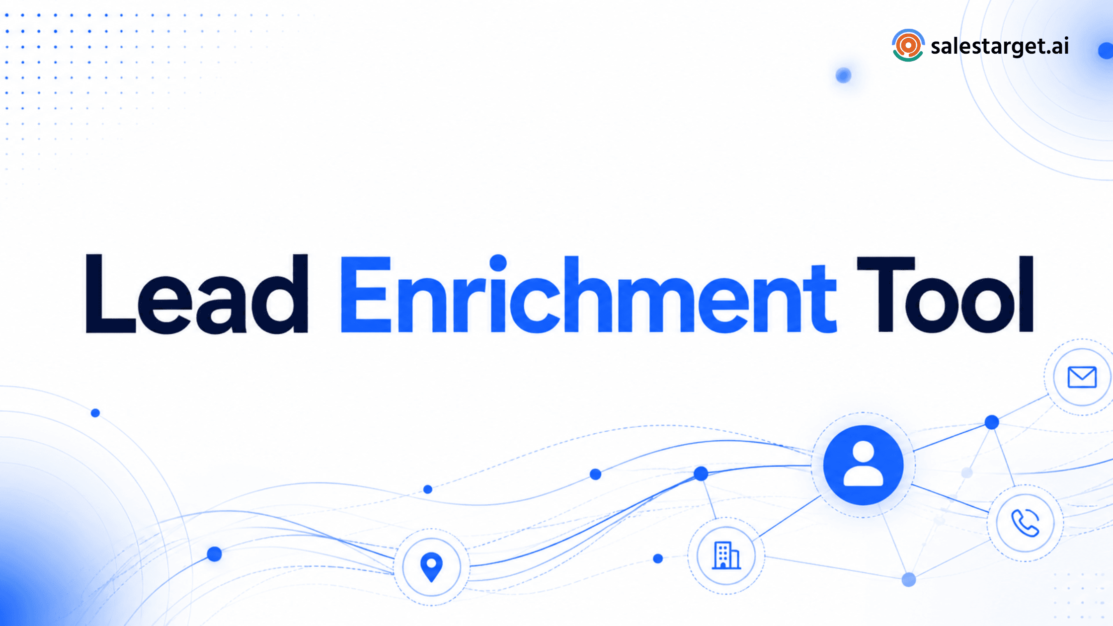 Lead Enrichment Tool: The Smartest Way to Fix Bad B2B Data and Win More Pipeline
