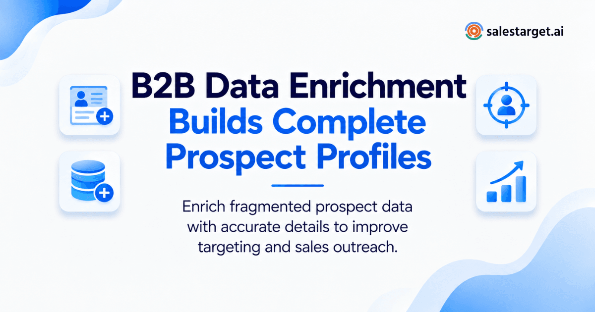 How Does B2B Data Enrichment Help Sales Teams Build Complete Prospect Profiles?