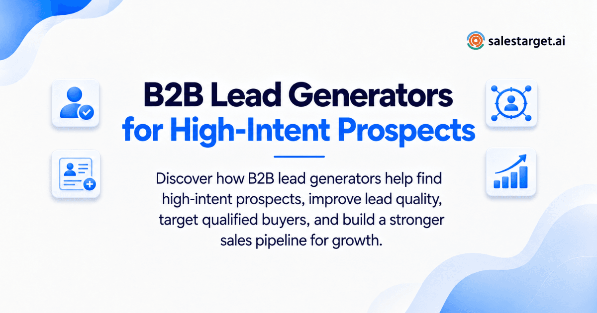 How Can B2B Lead Generators Help Sales Teams Find More High-Intent Prospects?