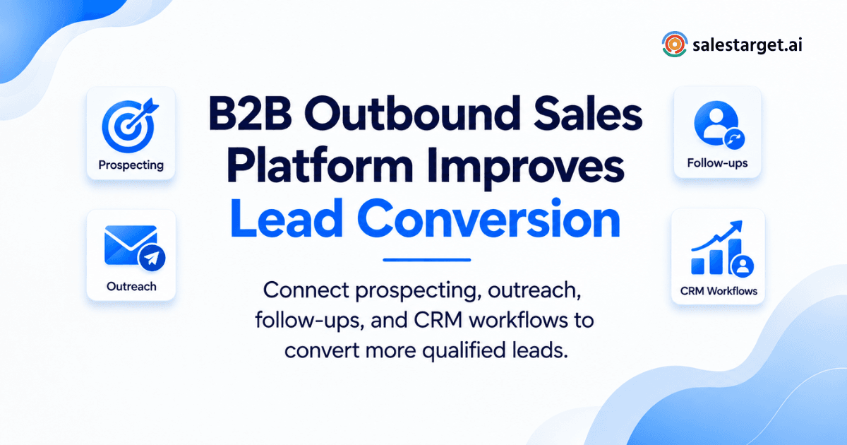 How Does a B2B Outbound Sales Platform Improve Lead-to-Deal Conversion?