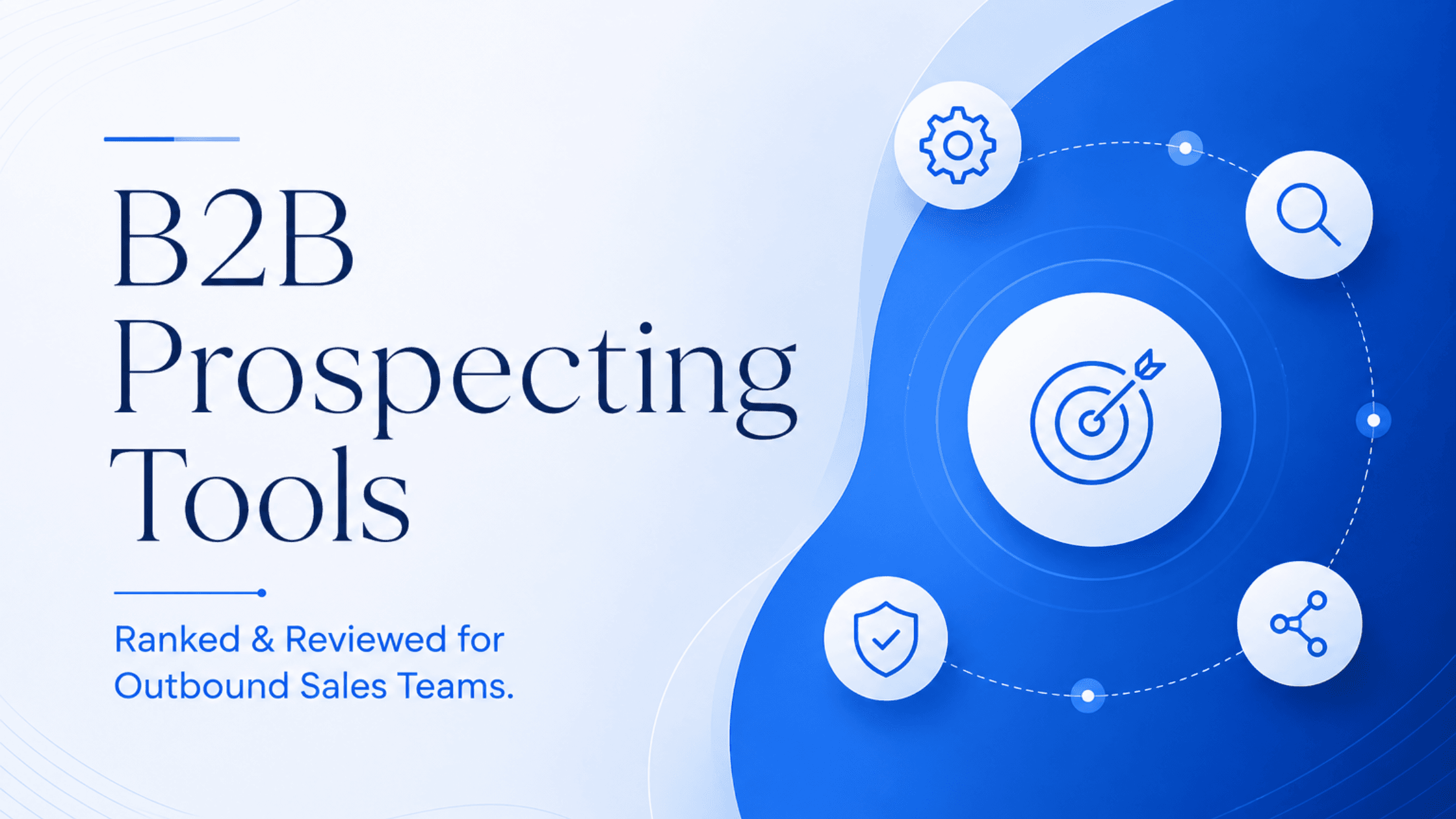 The 10 Best B2B Prospecting Tools for Outbound Sales Teams (Ranked & Reviewed)
