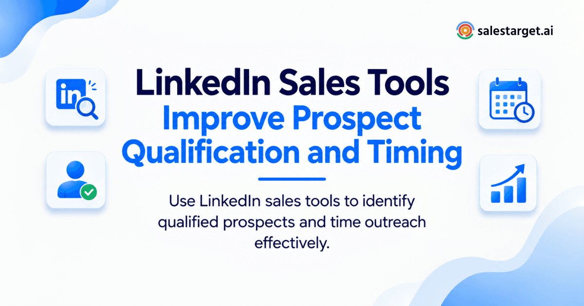 How Can LinkedIn Sales Tools Improve B2B Prospect Qualification and Outreach Timing?